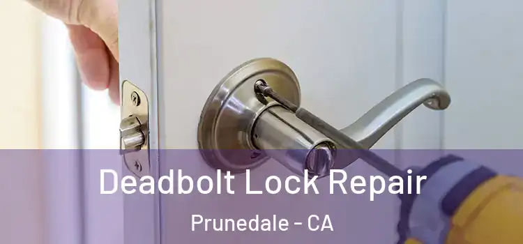 Deadbolt Lock Repair Prunedale - CA